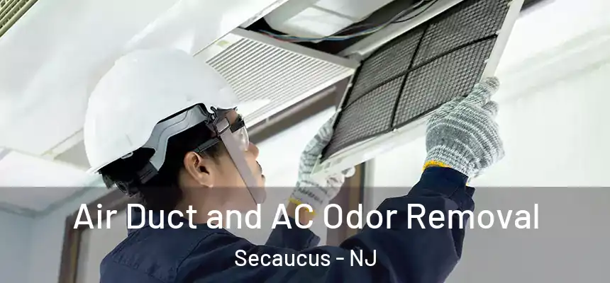  Air Duct and AC Odor Removal Secaucus - NJ