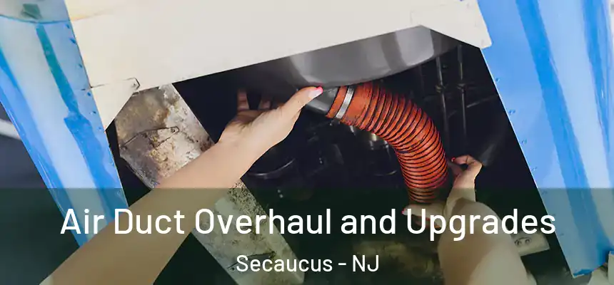  Air Duct Overhaul and Upgrades Secaucus - NJ