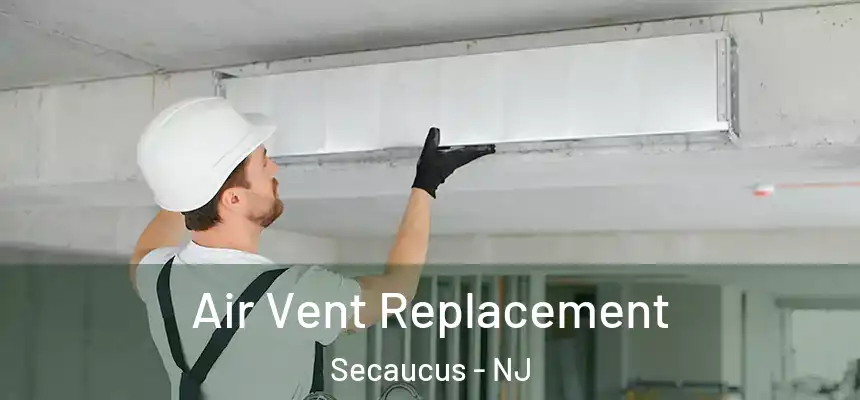 Air Vent Replacement Secaucus - NJ