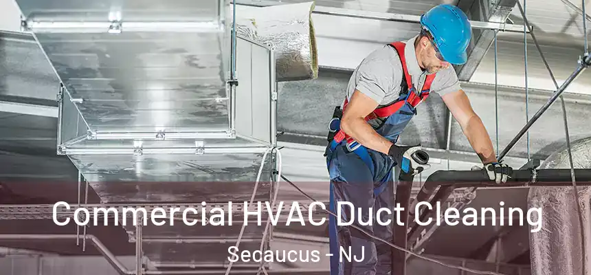  Commercial HVAC Duct Cleaning Secaucus - NJ