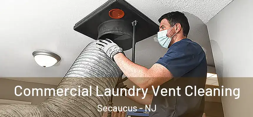  Commercial Laundry Vent Cleaning Secaucus - NJ