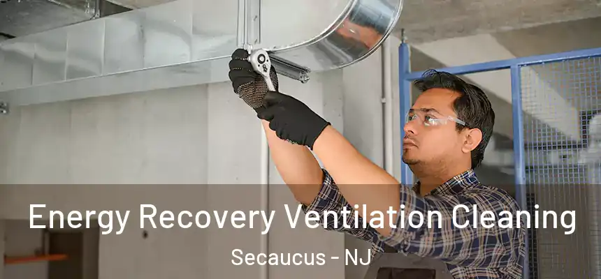 Energy Recovery Ventilation Cleaning Secaucus - NJ