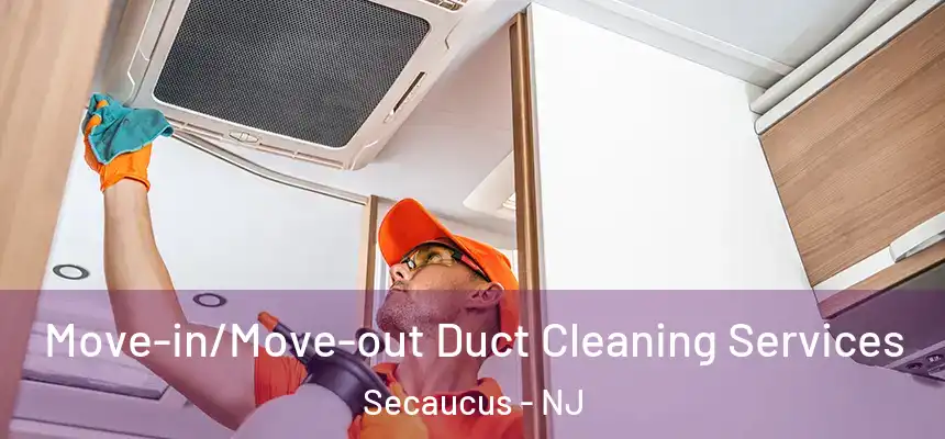  Move-in/Move-out Duct Cleaning Services Secaucus - NJ