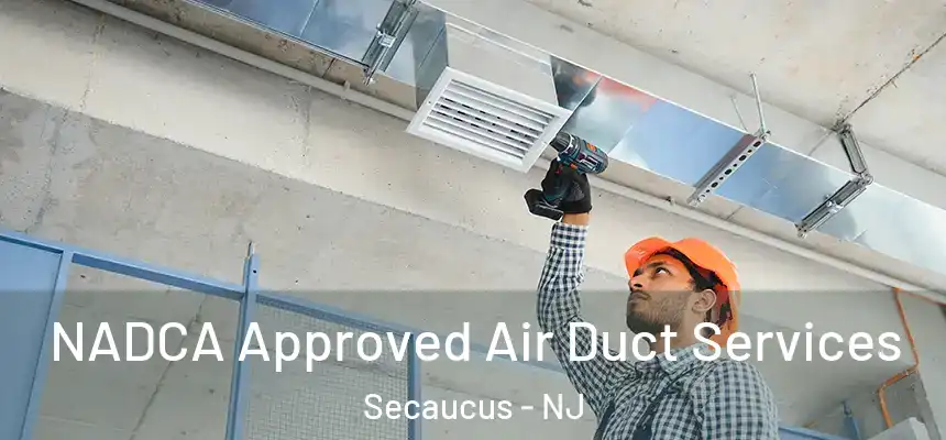  NADCA Approved Air Duct Services Secaucus - NJ