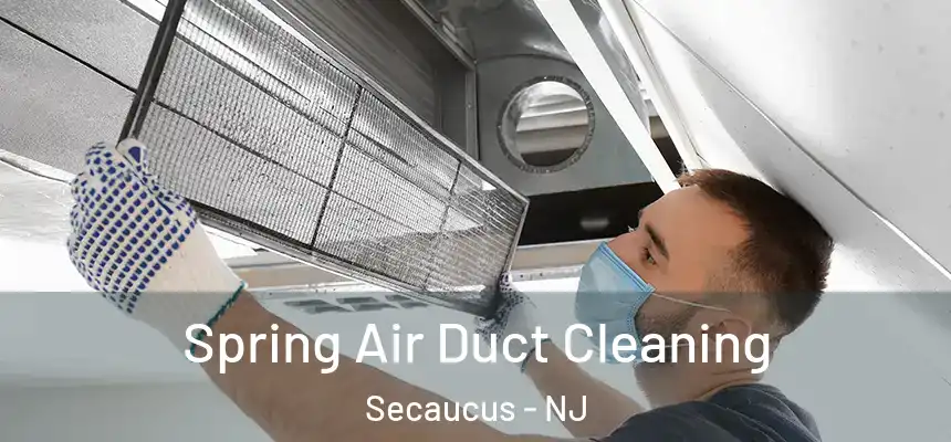  Spring Air Duct Cleaning Secaucus - NJ